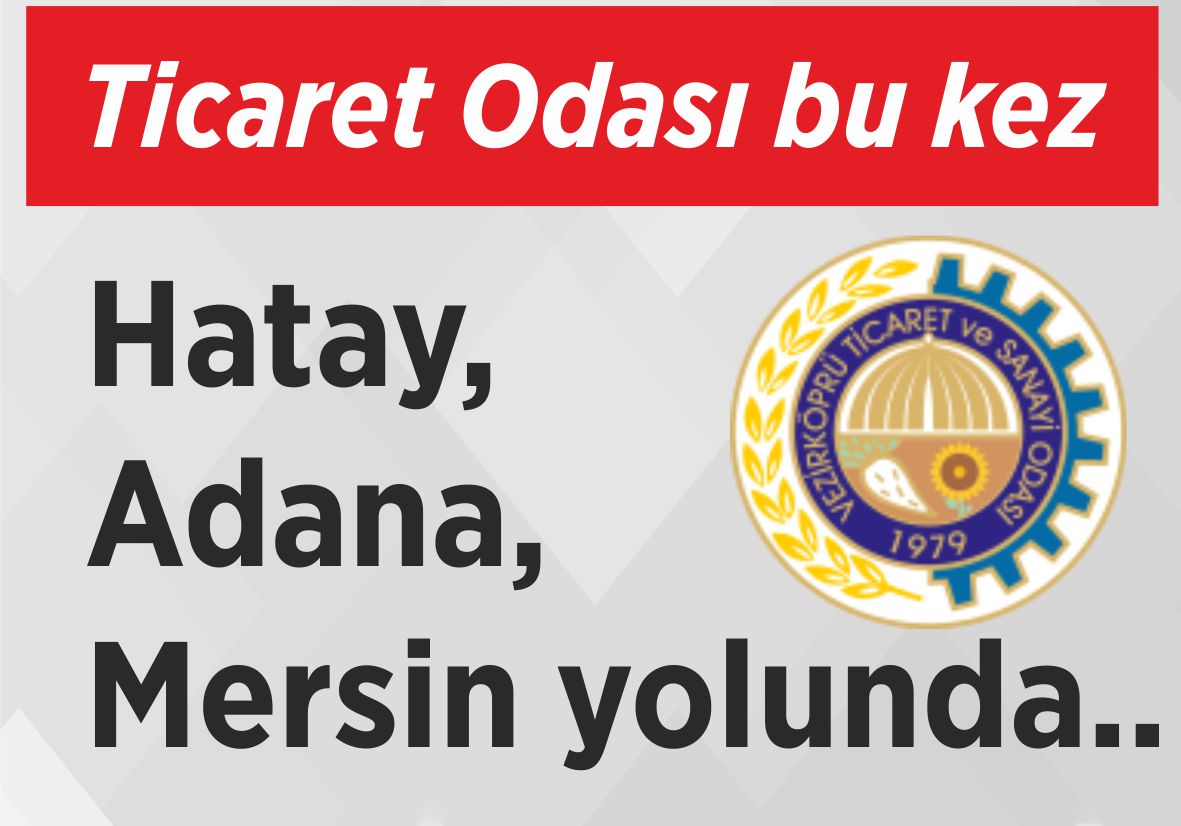 Ticaret Odası bu kez Hatay, Adana, Mersin yolunda..