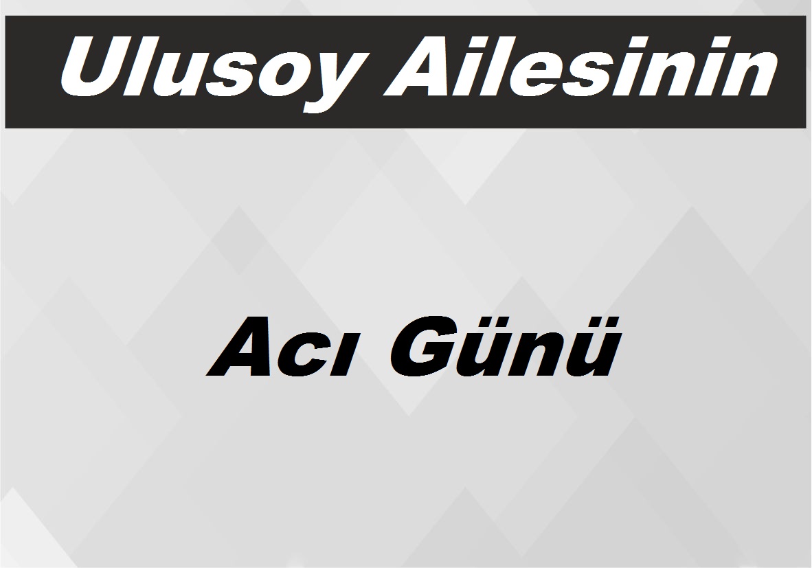 Ulusoy Ailesinin Acı Günü