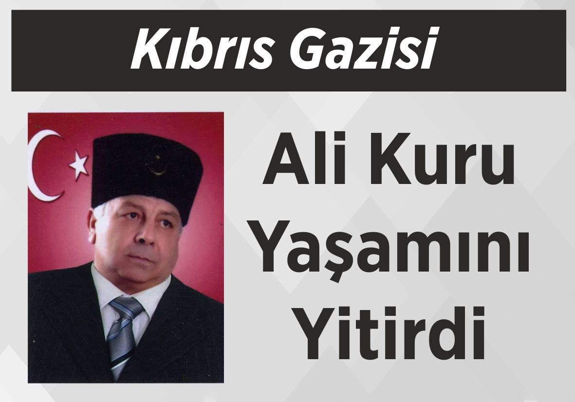 Kıbrıs Gazisi Ali Kuru Yaşamını Yitirdi