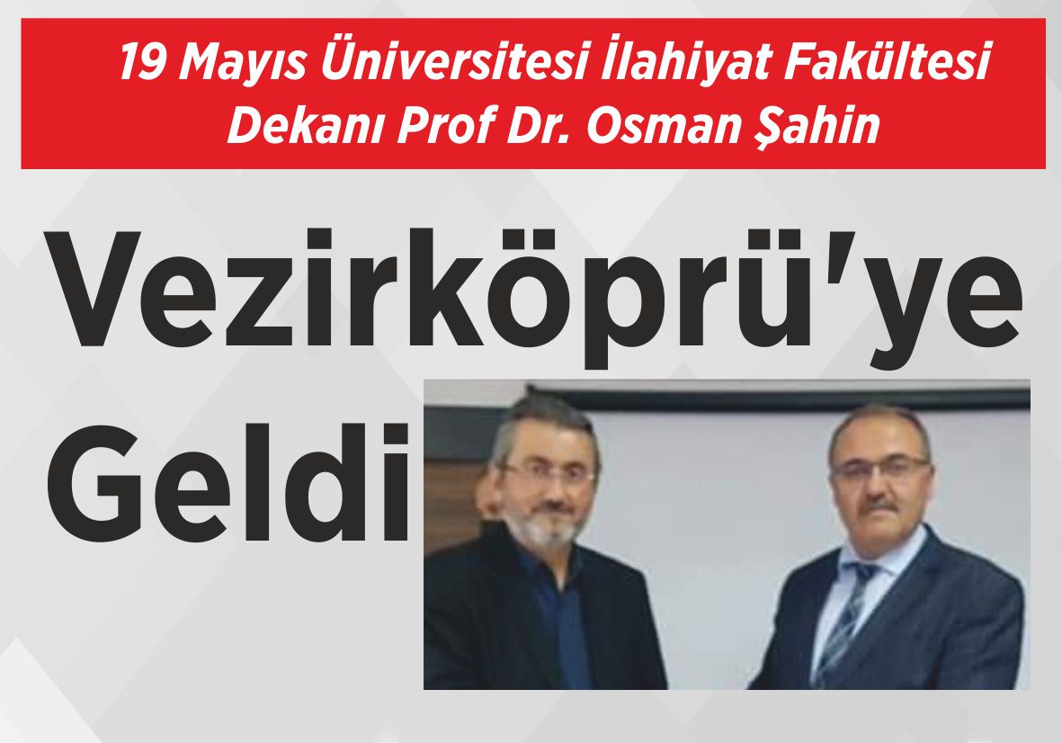 19 Mayıs Üniversitesi İlahiyat Fakültesi Dekanı Prof Dr. Osman Şahin  Vezirköprü’ye Geldi