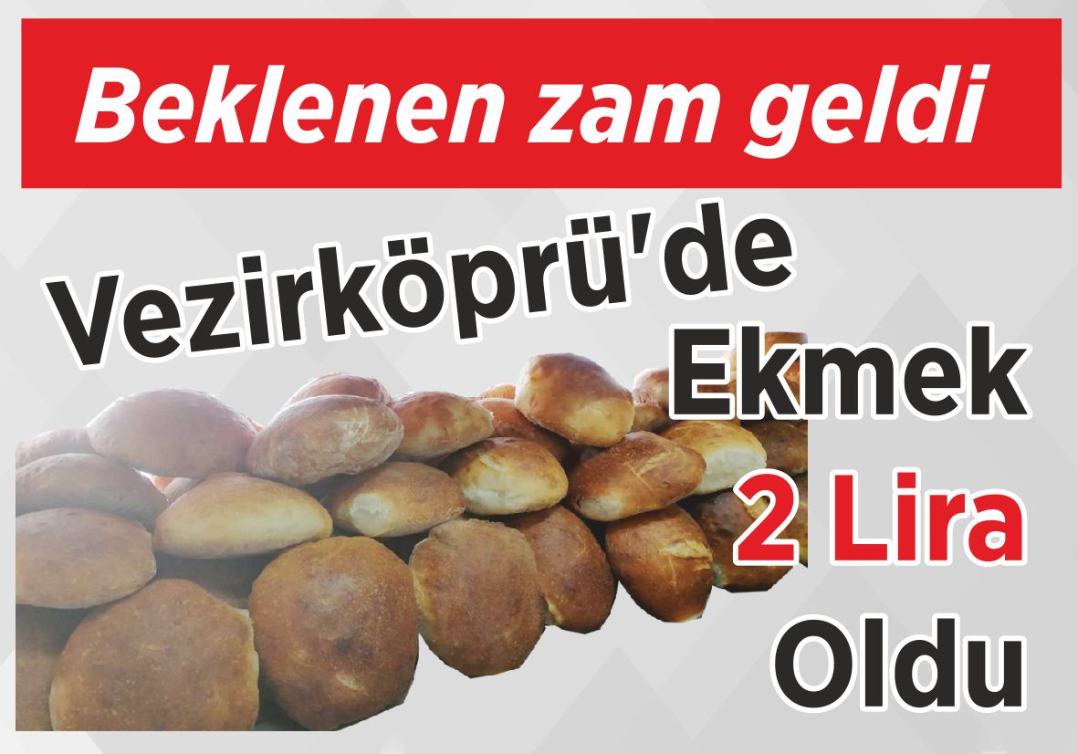 Beklenen zam geldi Vezirköprü’de Ekmek 2 Lira Oldu