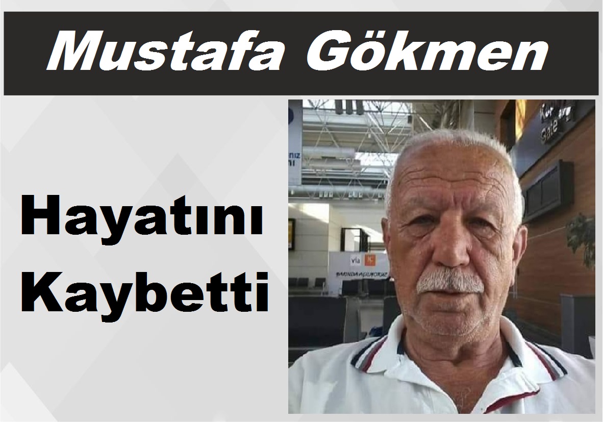 Mustafa Gökmen Hayatını Kaybetti