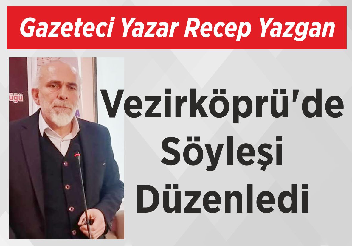 Gazeteci Yazar Recep Yazgan Vezirköprü’de Söyleşi Düzenledi