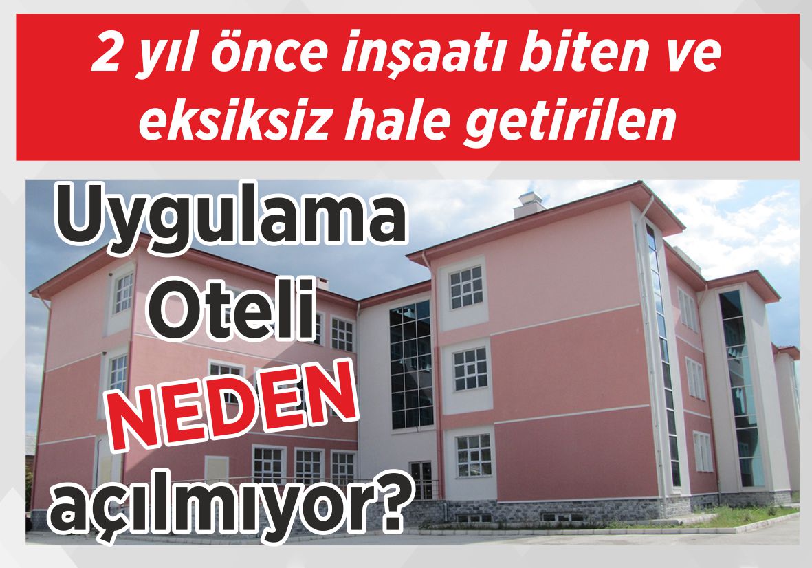 2 yıl önce inşaatı biten ve eksiksiz hale getirilen Uygulama Oteli NEDEN açılmıyor?