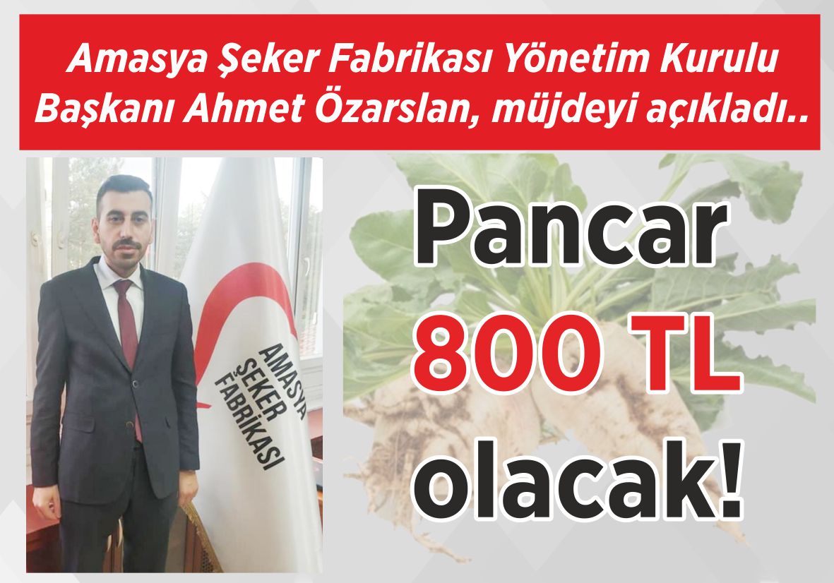 Amasya Şeker Fabrikası Yönetim Kurulu Başkanı  Ahmet Özarslan, müjdeyi açıkladı.. Pancar 800 TL  olacak!