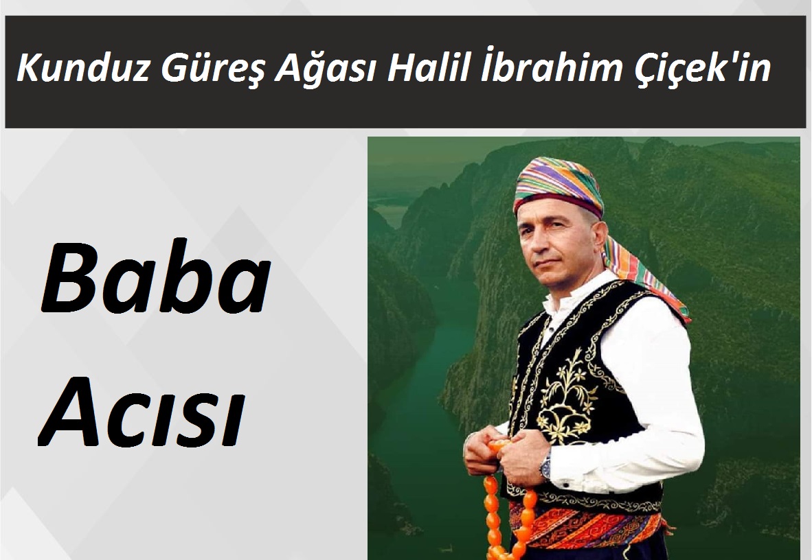 Kunduz Güreş Ağası Halil İbrahim Çiçek’in Baba Acısı