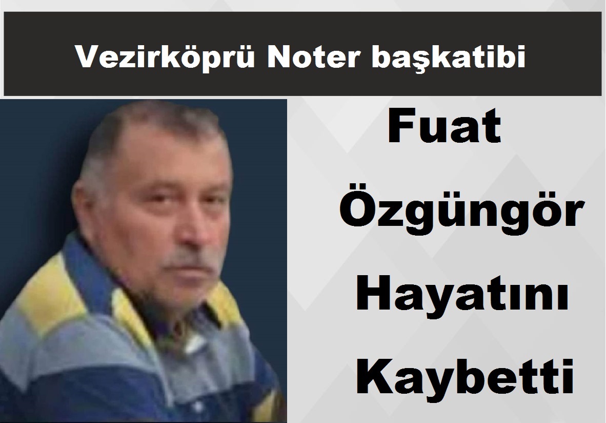 Vezirköprü Noter başkatibi Fuat Özgüngör Hayatını Kaybetti