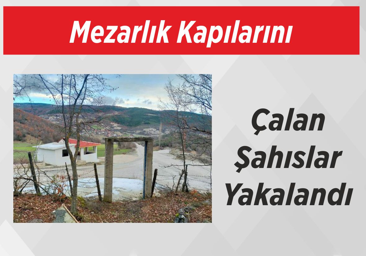 Mezarlık Kapılarını Çalan Şahıslar Yakalandı