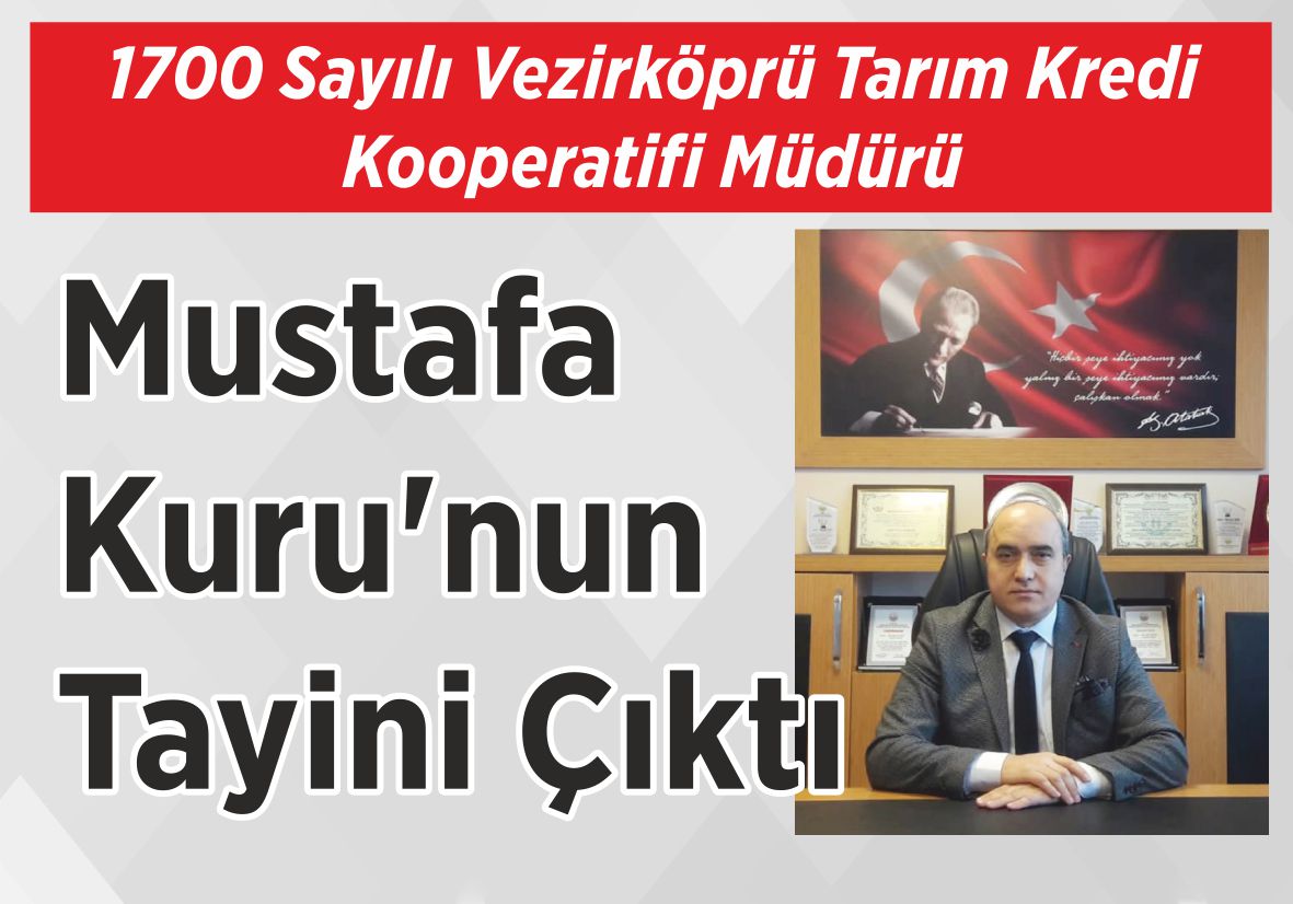 1700 Sayılı Vezirköprü Tarım Kredi  Kooperatifi Müdürü  Mustafa Kuru’nun  Tayini Çıktı