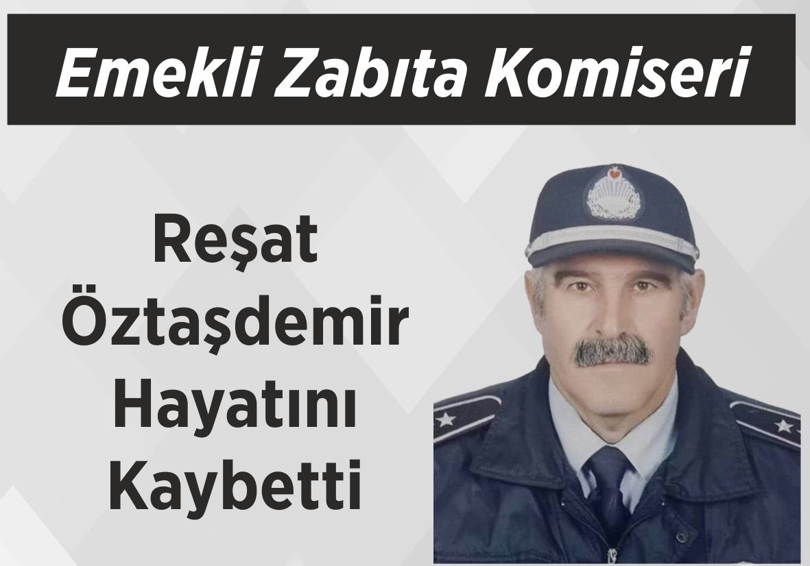 Emekli Zabıta Komiseri  Reşat Öztaşdemir Hayatını Kaybetti