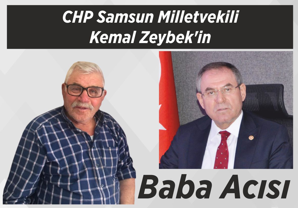 CHP Samsun Milletvekili Kemal Zeybek’in Baba Acısı