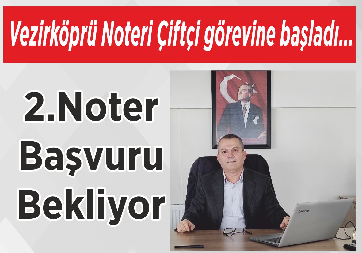 Vezirköprü Noteri Çiftçi görevine başladı… 2.Noter Başvuru Bekliyor