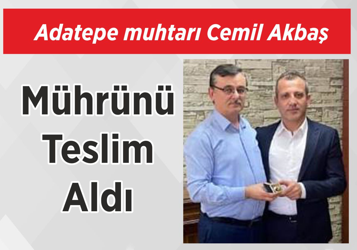 Adatepe muhtarı Cemil Akbaş Mührünü Teslim Aldı