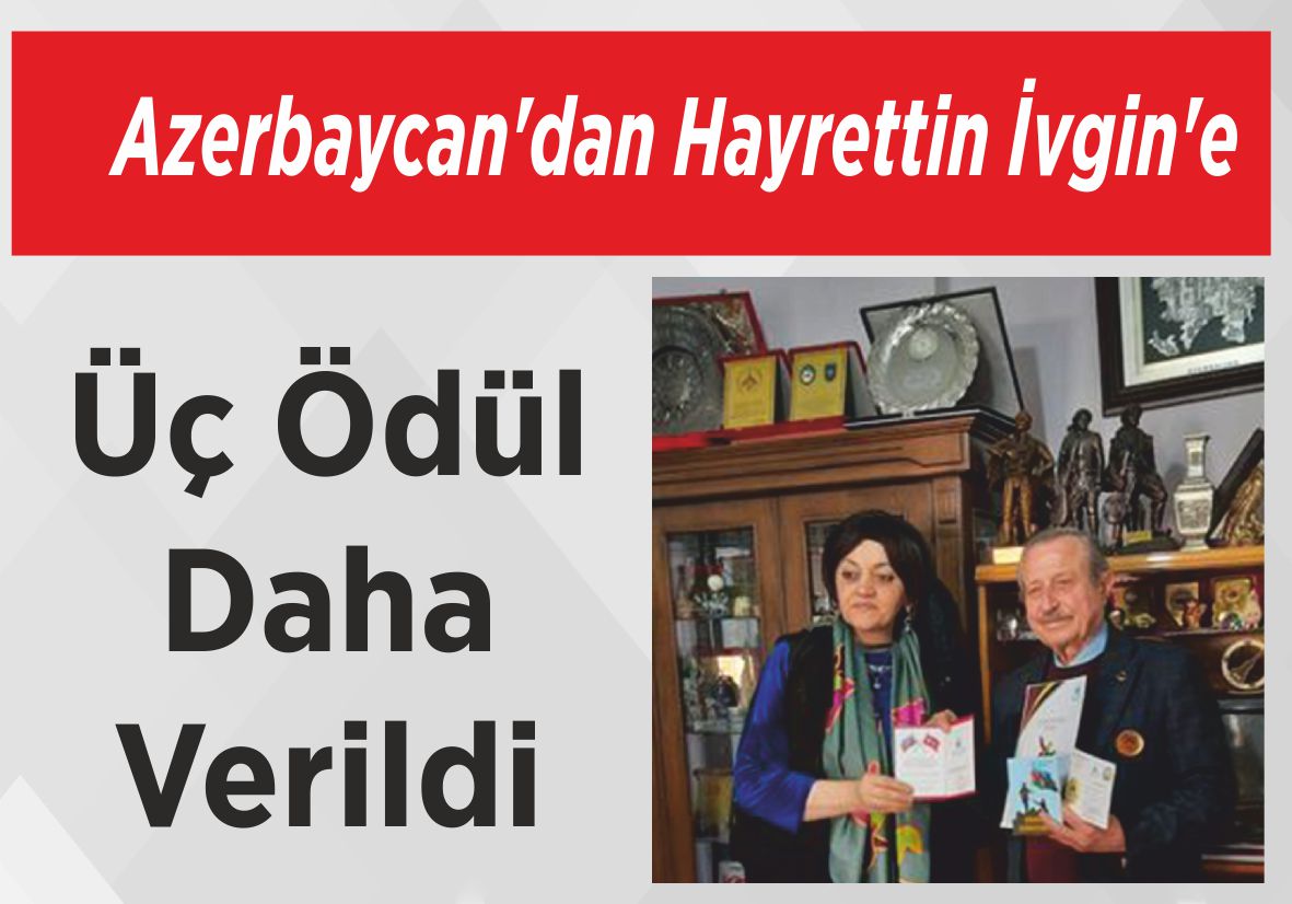 Azerbaycan’dan Hayrettin İvgin’e Üç Ödül  Daha Verildi