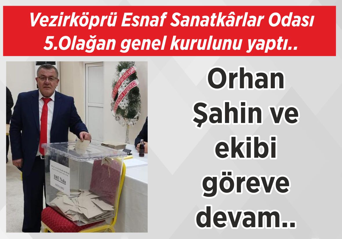 Vezirköprü Esnaf Sanatkârlar Odası  5.Olağan genel kurulunu yaptı..  Orhan Şahin ve  ekibi göreve devam..