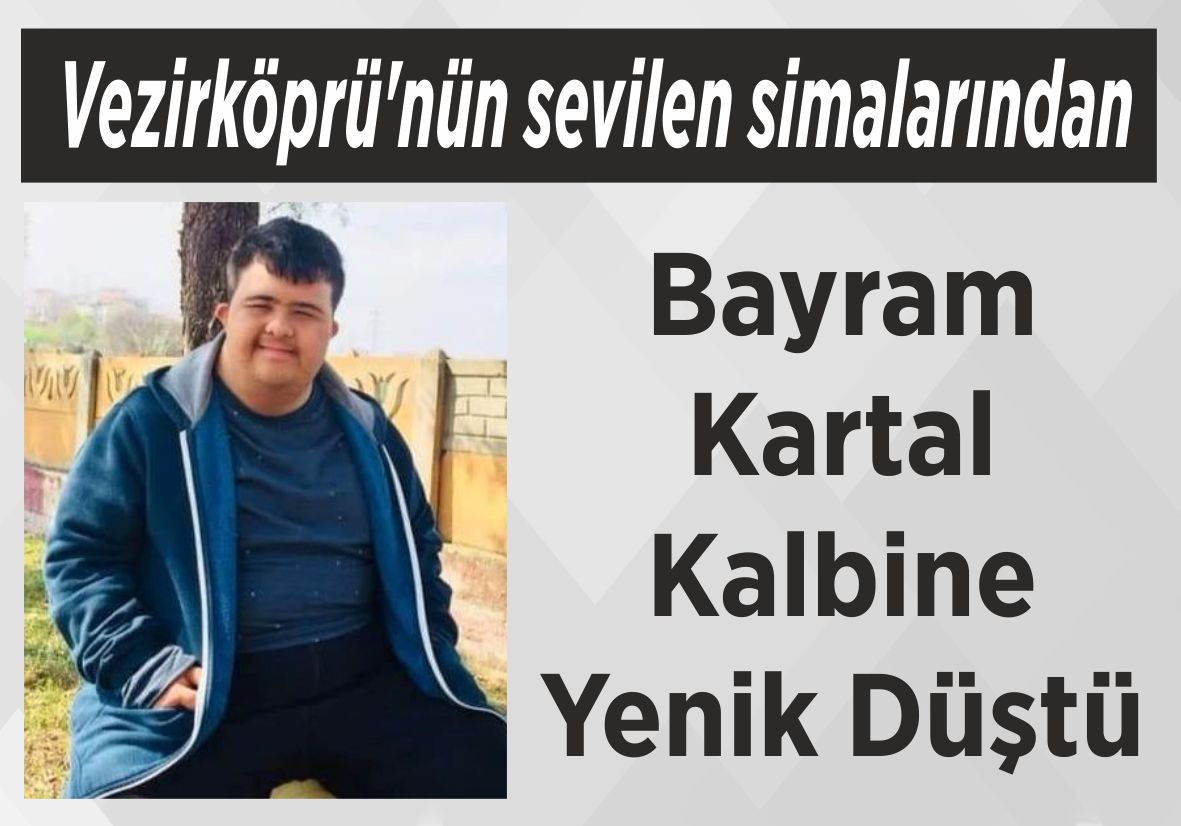 Vezirköprü’nün sevilen simalarından Bayram Kartal Kalbine Yenik Düştü