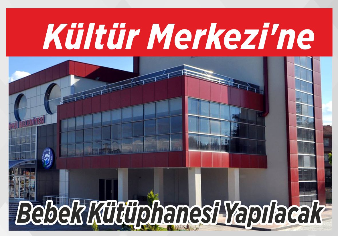 Kültür Merkezi’ne Bebek Kütüphanesi Yapılacak