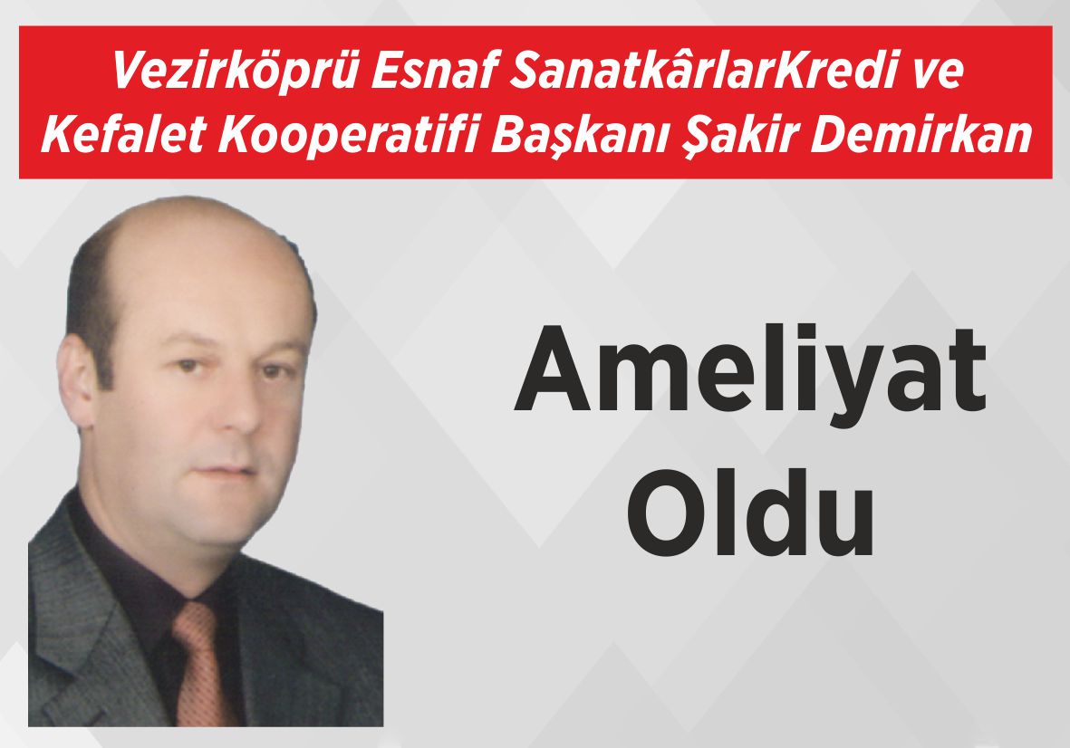 Vezirköprü Esnaf SanatkârlarKredi ve  Kefalet Kooperatifi Başkanı Şakir Demirkan Ameliyat Oldu