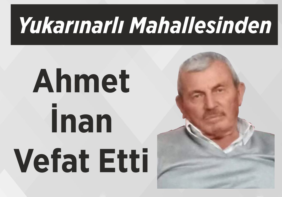 Yukarınarlı Mahallesinden Ahmet İnan Vefat Etti