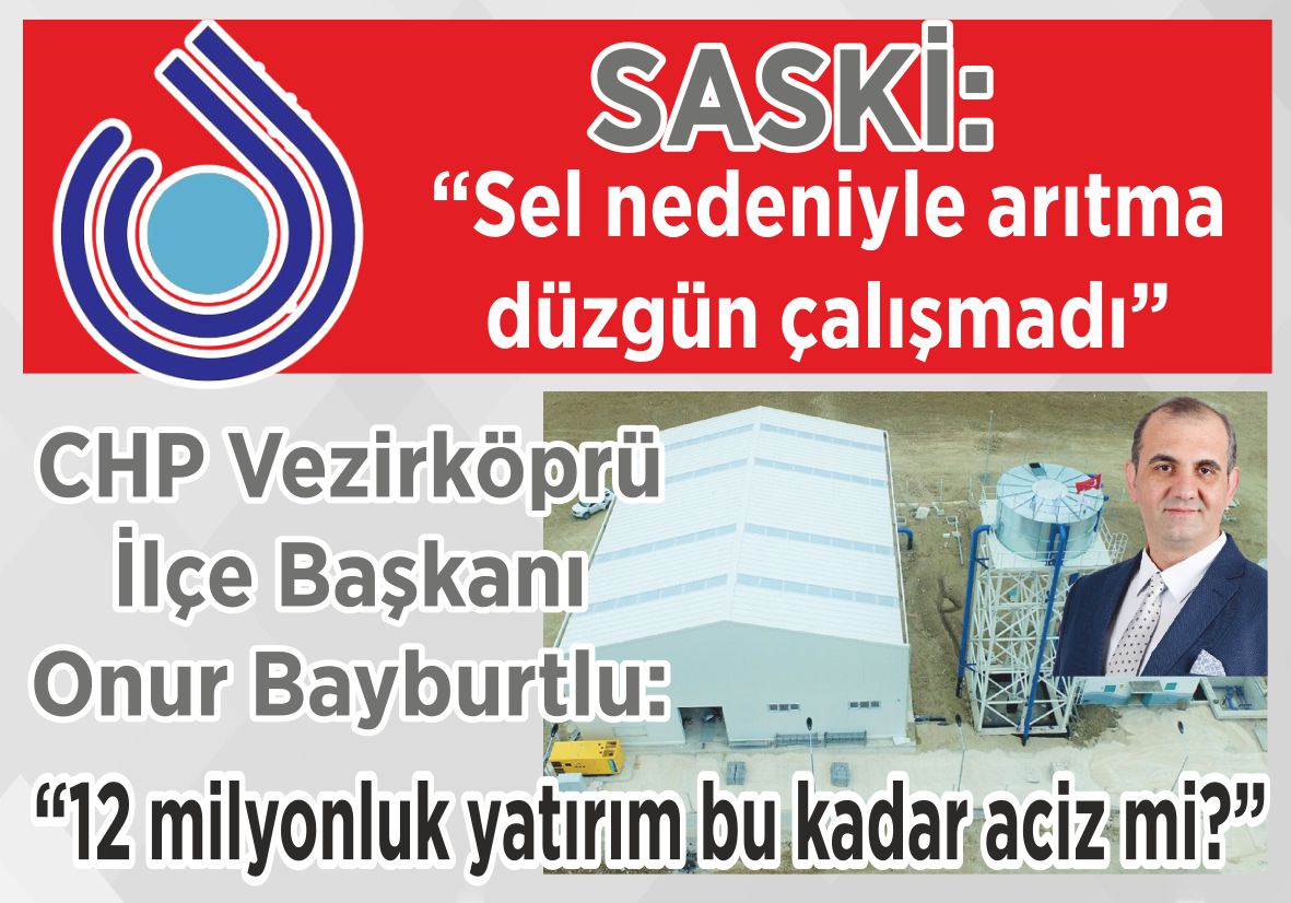 SASKİ: “Sel nedeniyle arıtma düzgün çalışmadı” CHP Vezirköprü İlçe Başkanı Onur Bayburtlu: “12 milyonluk yatırım bu kadar aciz mi?”