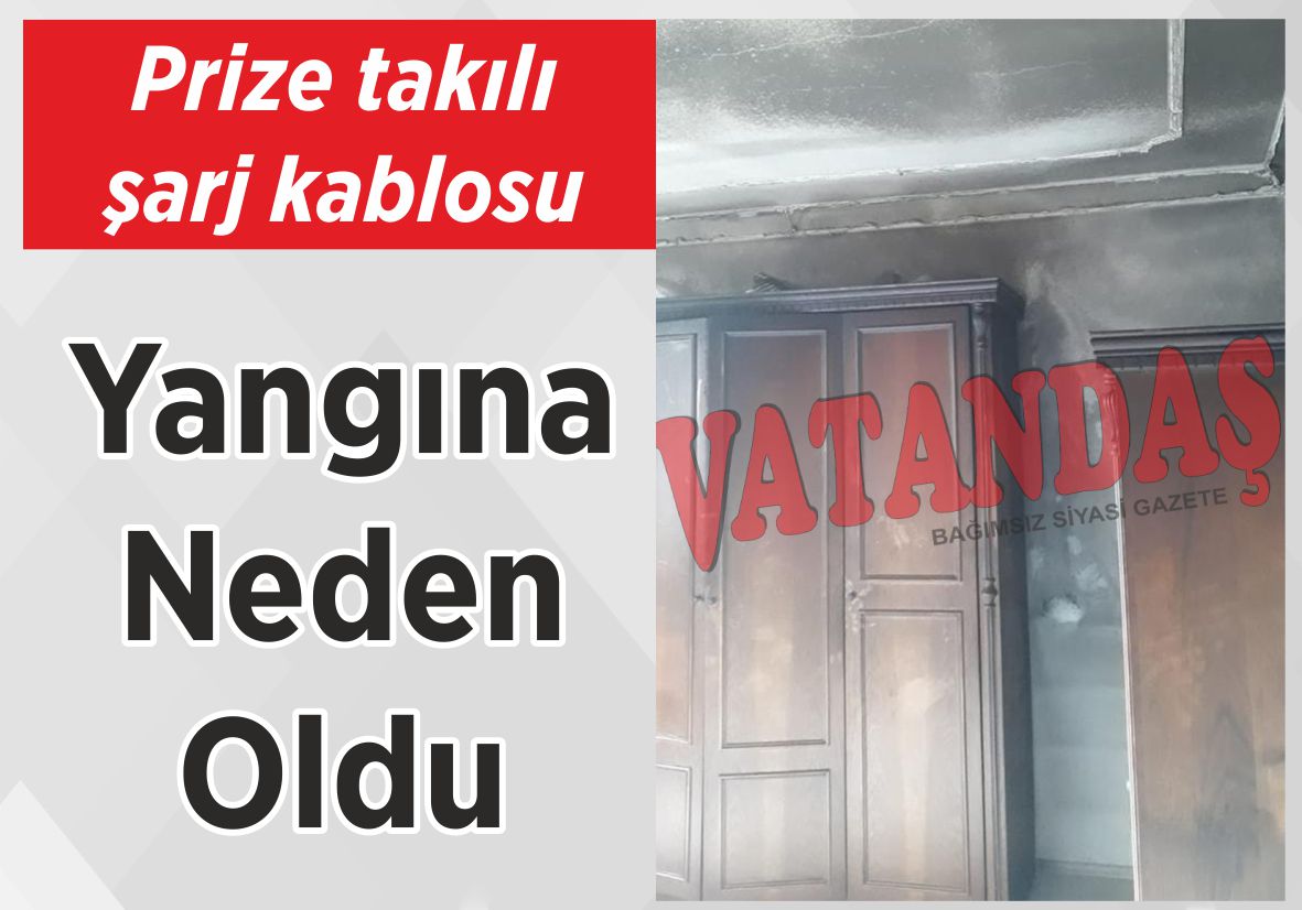 Prize takılı şarj kablosu Yangına Neden Oldu