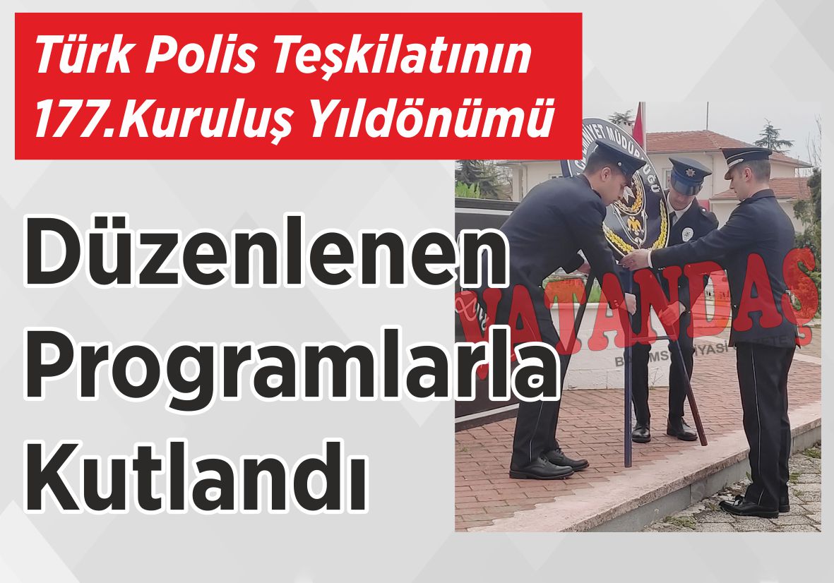 Türk Polis Teşkilatının 177.Kuruluş Yıldönümü Düzenlenen Programlarla Kutlandı