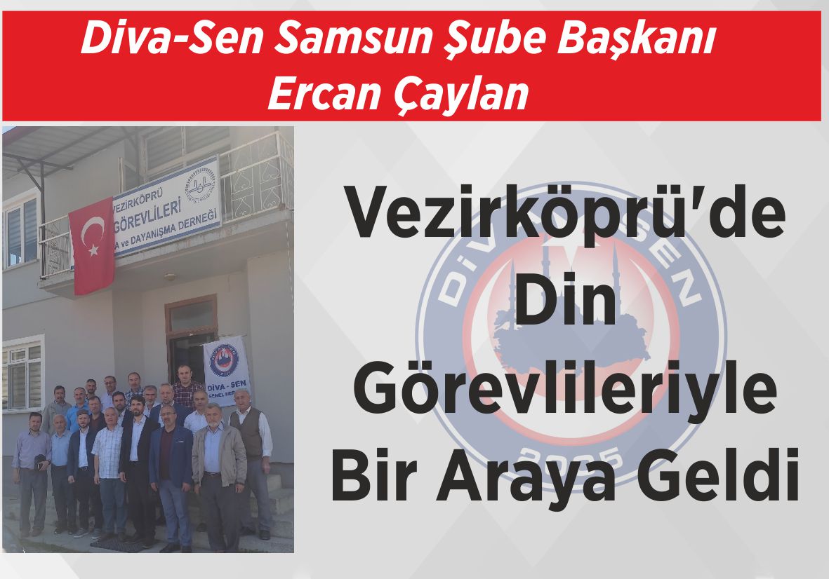 Diva-Sen Samsun Şube Başkanı Ercan Çaylan Vezirköprü’de Din  Görevlileriyle Bir Araya Geldi