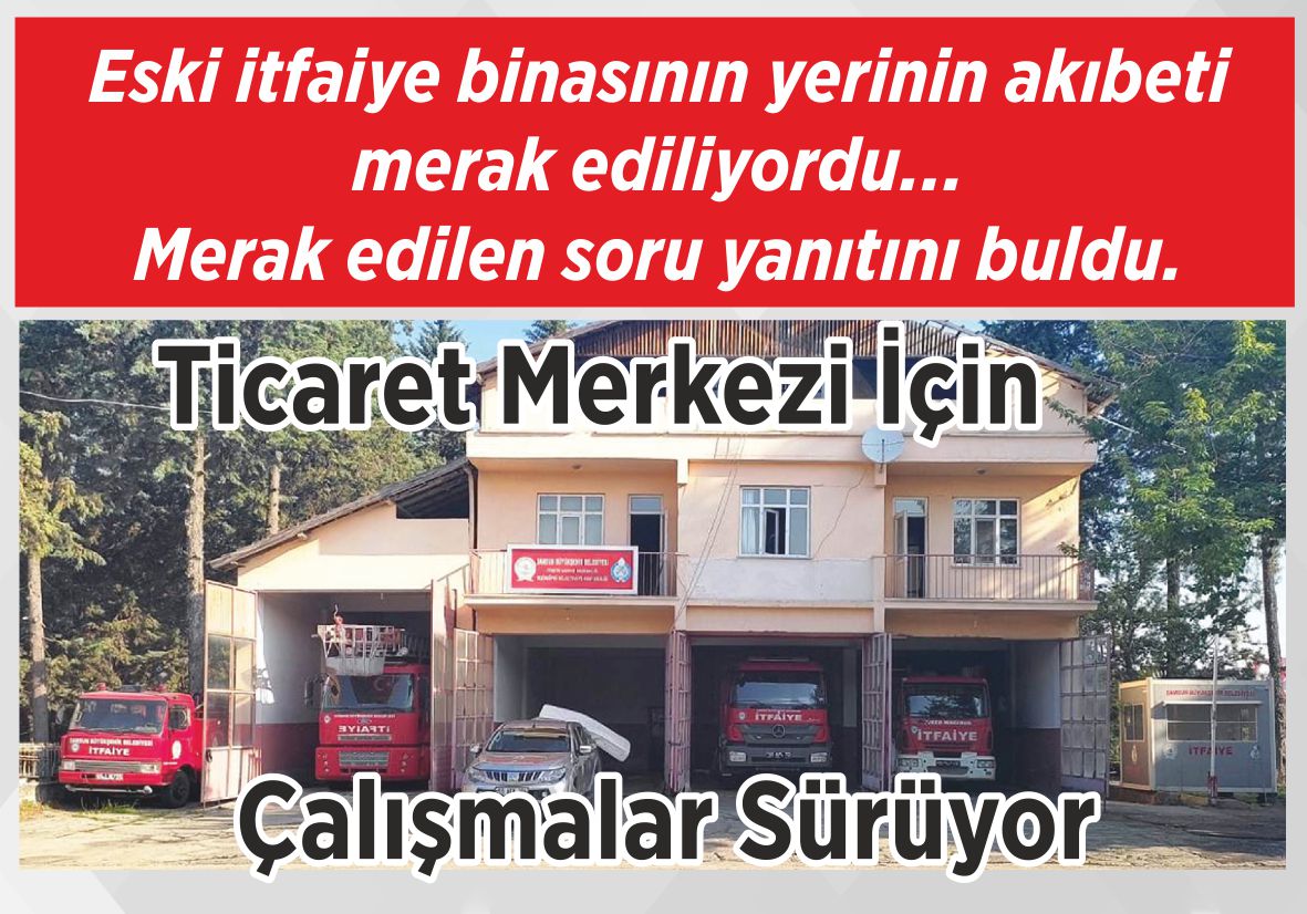 Eski itfaiye binasının yerinin akıbeti merak ediliyordu… Merak edilen soru yanıtını buldu. Ticaret Merkezi İçin Çalışmalar Sürüyor