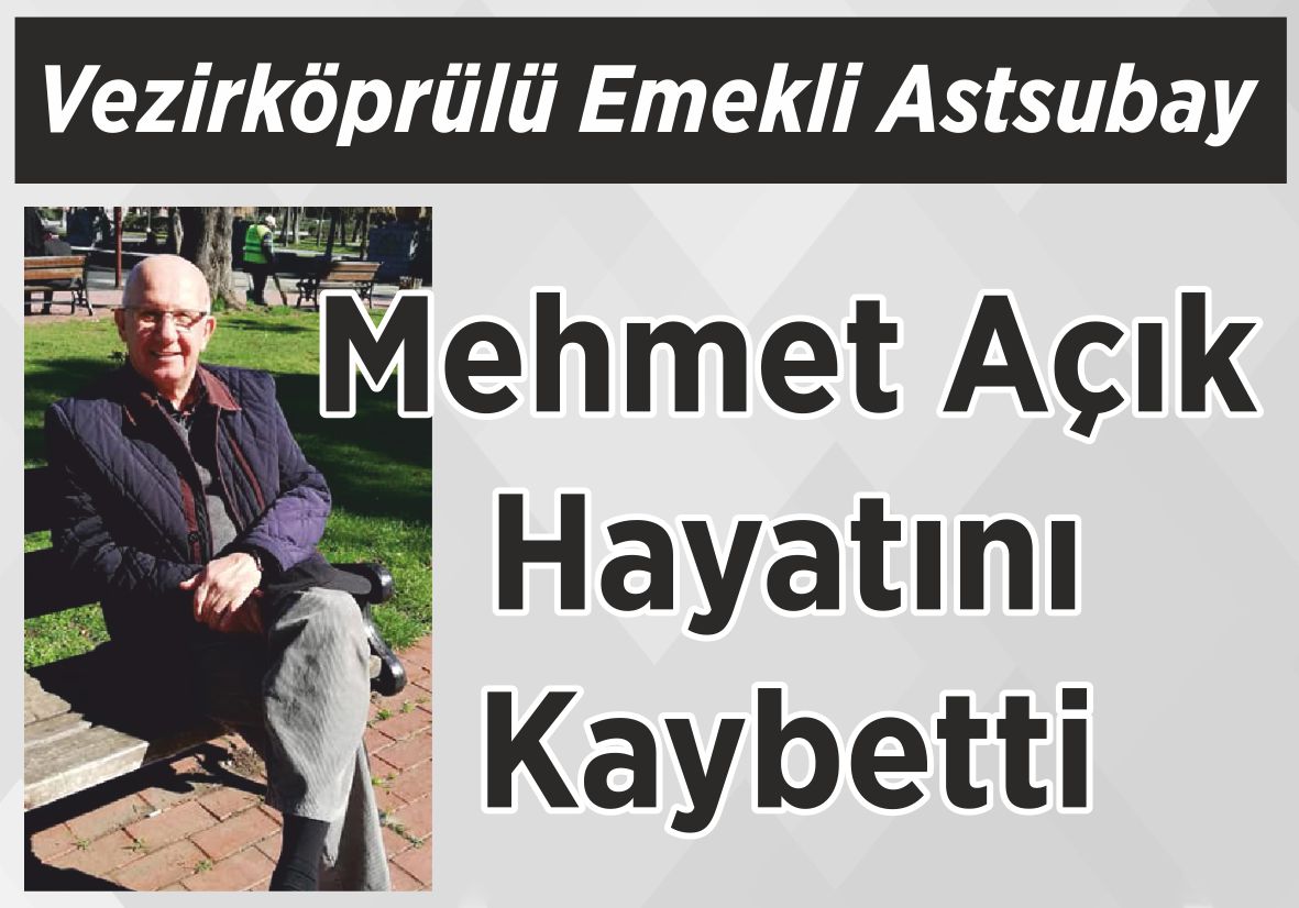 Vezirköprülü Emekli Astsubay Mehmet Açık Hayatını Kaybetti