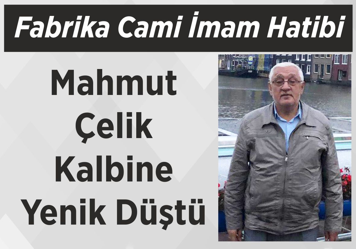 Fabrika Cami İmam Hatibi Mahmut Çelik Kalbine Yenik Düştü