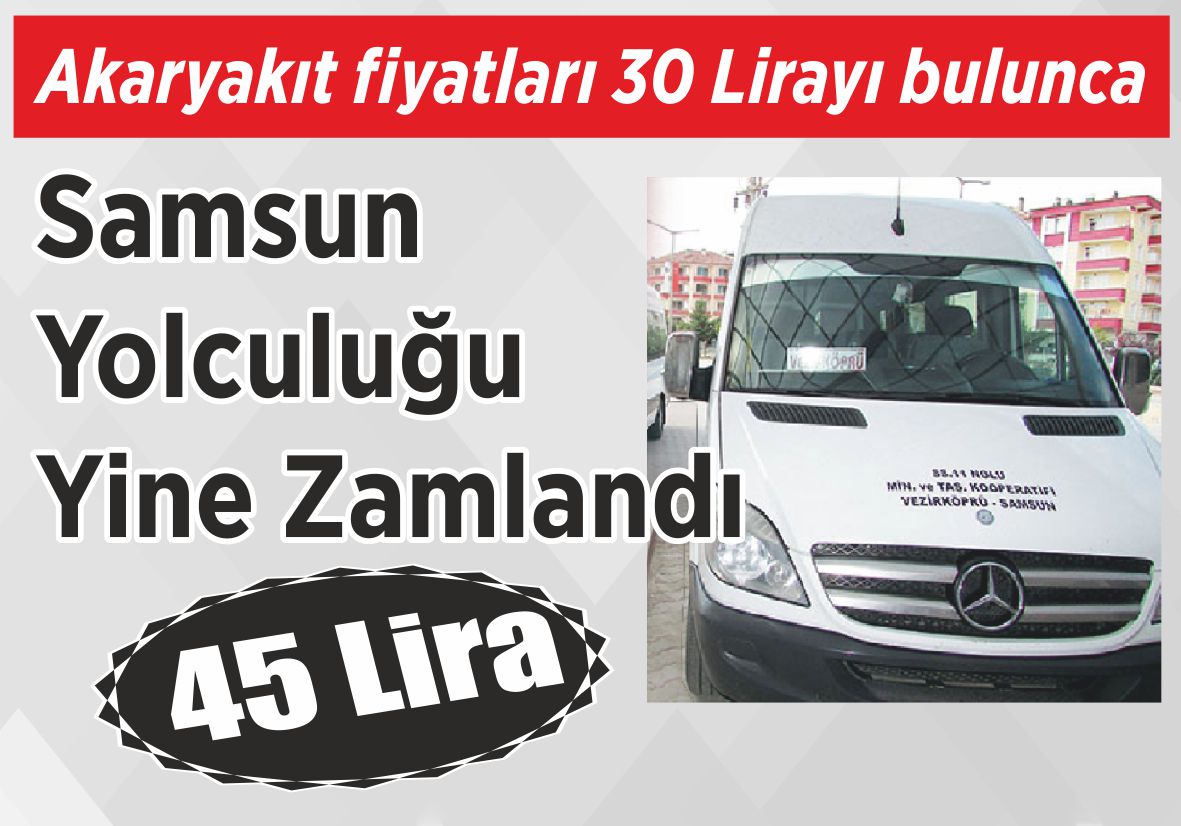 Akaryakıt fiyatları 30 Lirayı bulunca Samsun Yolculuğu  Yine Zamlandı 45 Lira