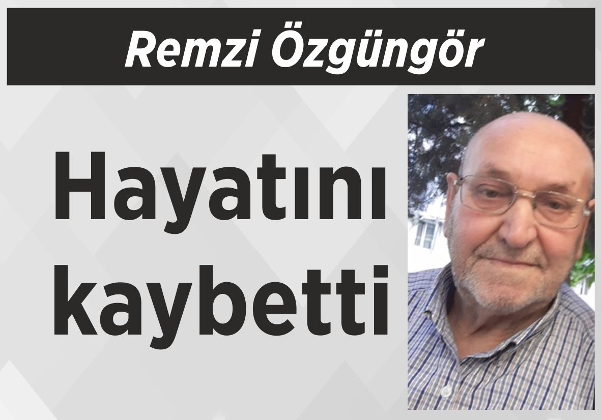 Remzi Özgüngör  hayatını kaybetti