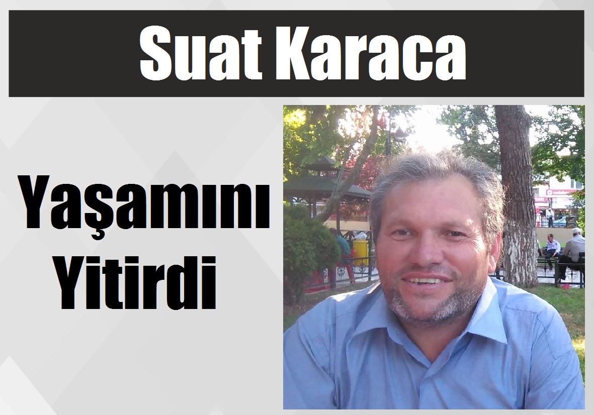 Suat Karaca Yaşamını Yitirdi