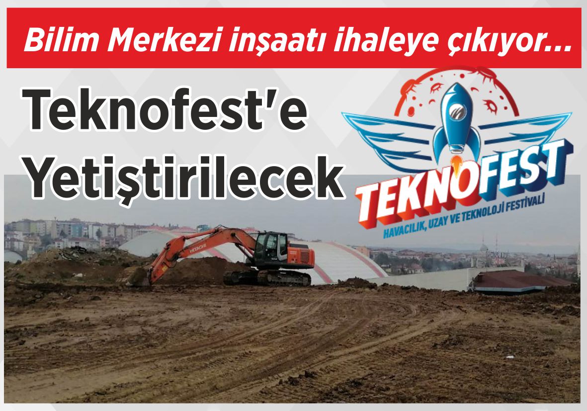 Bilim Merkezi inşaatı ihaleye çıkıyor… Teknofest’e  Yetiştirilecek