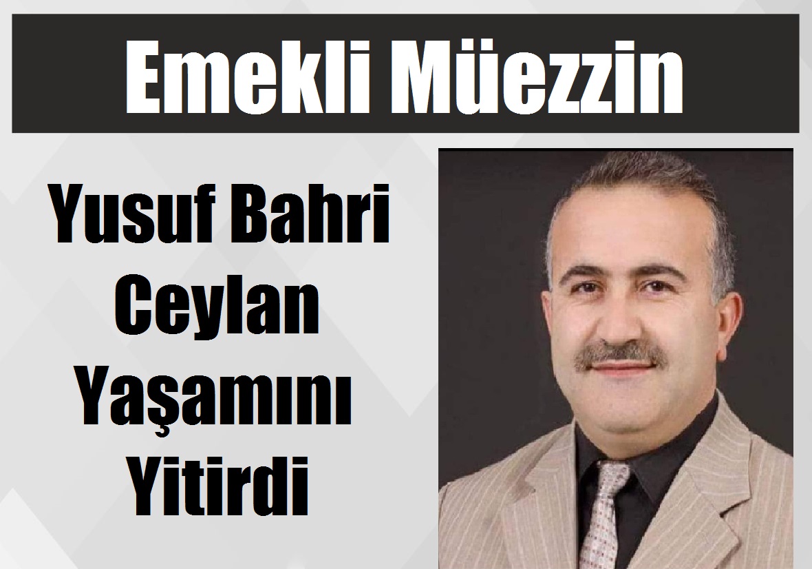 Emekli Müezzin Yusuf Bahri Ceylan Yaşamını Yitirdi