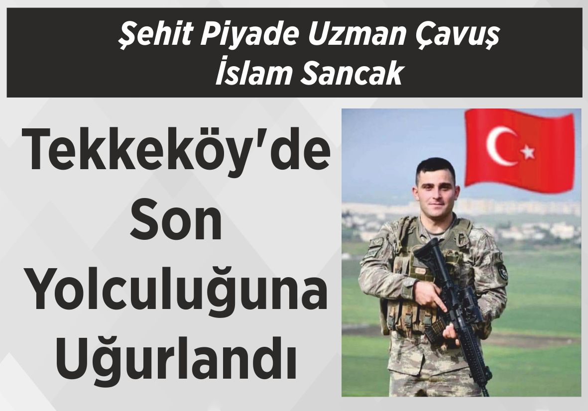 Şehit Piyade Uzman Çavuş İslam Sancak Tekkeköy’de  Son Yolculuğuna  Uğurlandı