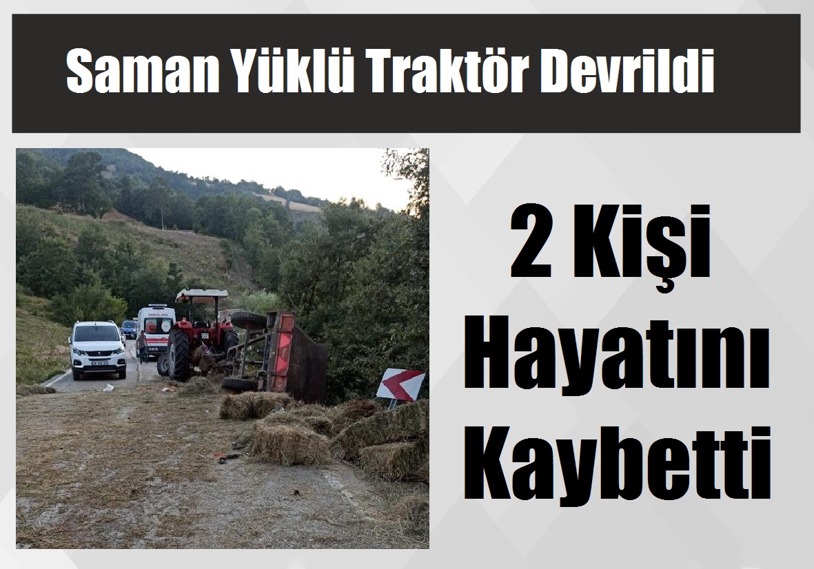 Saman Yüklü Traktör Devrildi:  2 Kişi Hayatını Kaybetti
