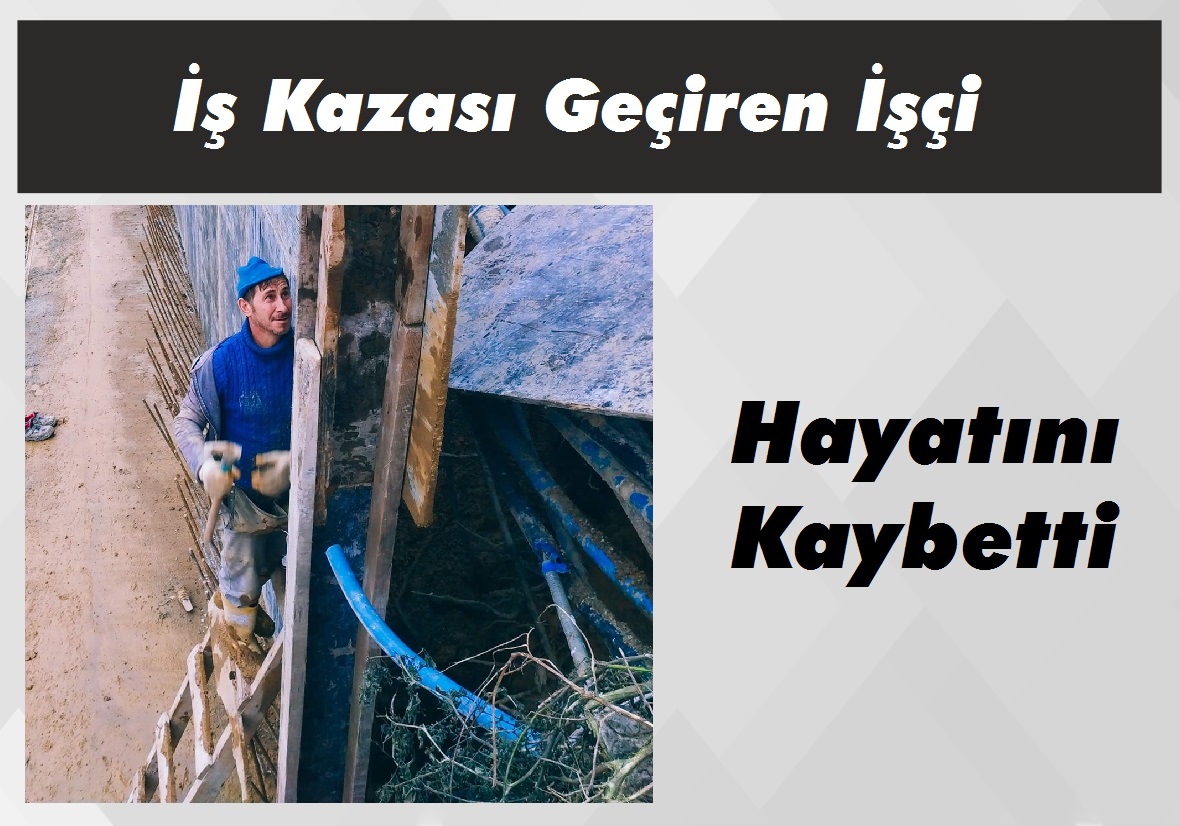 İş Kazası Geçiren İşçi Hayatını Kaybetti