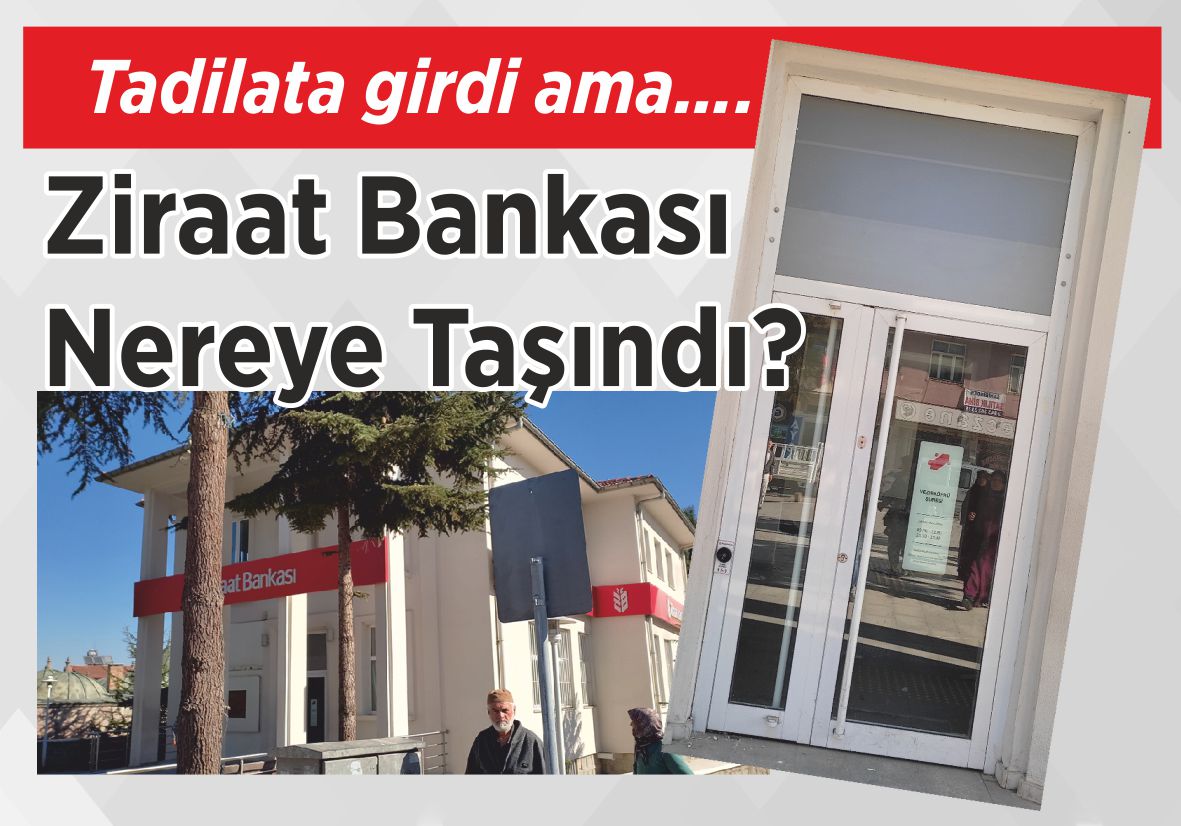 Tadilata girdi ama…. Ziraat Bankası Nereye Taşındı?
