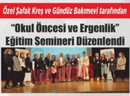 Özel Şafak Kreş ve Gündüz Bakımevi tarafından “Okul Öncesi ve Ergenlik”  Eğitim Semineri Düzenlendi