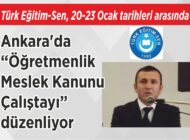 Türk Eğitim-Sen, 20-23 Ocak  tarihleri arasında Ankara’da  “Öğretmenlik Meslek Kanunu  Çalıştayı” düzenliyor