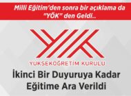 Milli Eğitim Bakanlığı’ndan sonra bir açıklama da “YÖK”den geldi İkinci Bir Duyuruya Kadar Eğitime Ara Verildi