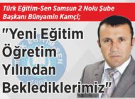 Türk Eğitim-Sen Samsun 2 Nolu Şube Başkanı Bünyamin Kamçi; “Yeni Eğitim-Öğretim Yılından  Beklediklerimiz”