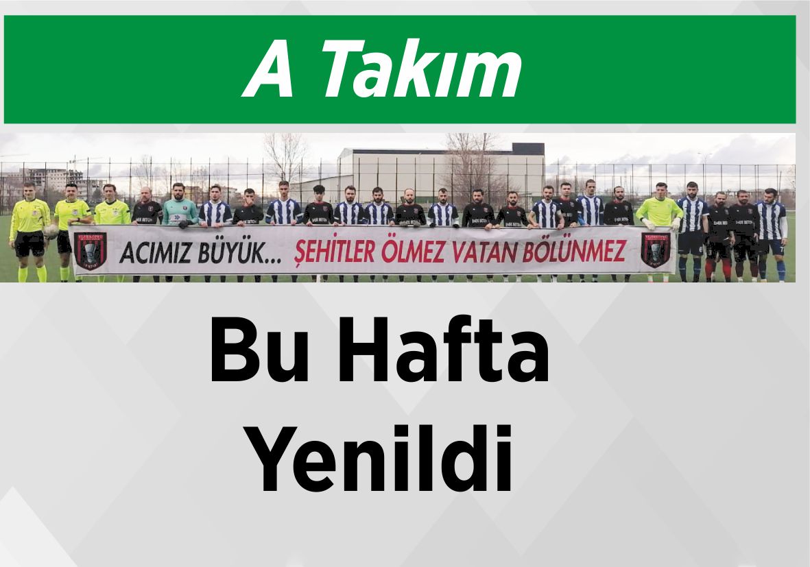 A Takım Bu Hafta Yenildi