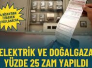 Elektrik ve doğalgaza dev zam: yüzde 25