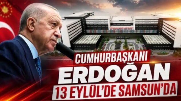 Cumhurbaşkanı R.Tayyip Erdoğan 13 Eylül’de Samsun’a geliyor