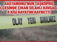 KASTAMONU’DA KANLI KAVGA: 4 ÖLÜ!