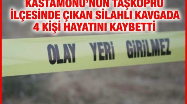 KASTAMONU’DA KANLI KAVGA: 4 ÖLÜ!